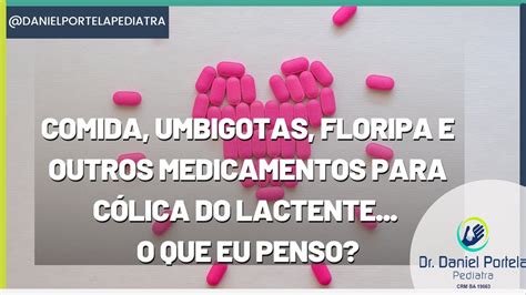 Comida, umbigotas, Floripa e outros medicamentos para cólica .